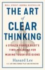The Art of Clear Thinking: A Stealth Fighter Pilot's Timeless Rules for Making Tough Decisions By Hasard Lee Cover Image