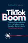 TikTok Boom: China's Dynamite App and the Superpower Race for Social Media By Chris Stokel-Walker Cover Image