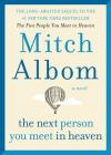 The Next Person You Meet in Heaven: The Sequel to The Five People You Meet in Heaven By Mitch Albom Cover Image