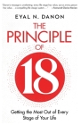 The Principle of 18: Getting the Most Out of Every Stage of Your Life By Eyal N. Danon Cover Image