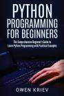 Python Programming for Beginners: The Comprehensive Beginner's Guide to Learn Python Programming with Practical Examples By Owen Kriev Cover Image