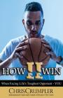 How II Win: When Facing Life's Toughest Opponent - YOU By Chris Crumpler Cover Image