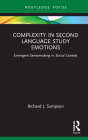 Complexity in Second Language Study Emotions: Emergent Sensemaking in Social Context (Routledge Research in Language Education) By Richard J. Sampson Cover Image