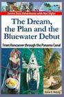 The Dream, the Plan and the Bluewater Debut: From Vancouver to the Panama Canal By Halvor Nome (Editor), Anne E. Brevig Cover Image