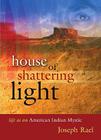 House of Shattering Light: Life of an American Indian Mystic By Joseph Rael Cover Image