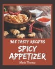 365 Tasty Spicy Appetizer Recipes: The Best-ever of Spicy Appetizer Cookbook By Maria Thomas Cover Image