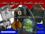 Silver Wings & Leather Jackets: Rare, Unique, and Unusual Artifacts of First and Second World War Allied Flyers By John A. Maguire Cover Image