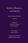Quakers, Business, and Industry: Quakers and the Disciplines: Volume 4: Quakers and the Disciplines: Volume 4 By Pink Dandelion (Editor), Paul Anderson (Editor), Stephen W. Angell Cover Image