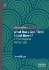 What Does God Think about Brexit?: A Theological Reflection Cover Image