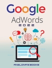 Google Adwords 2022: A Beginner's Guide to BOOST YOUR BUSINESS Use Google Analytics, SEO Optimization, YouTube and Ads. Cover Image