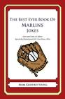 The Best Ever Book of Marlins Jokes: Lots and Lots of Jokes Specially Repurposed for You-Know-Who By Mark Geoffrey Young Cover Image