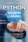 Python Machine Learning: The Complete Beginner's Guide to Master Neural Networks, Artificial Intelligence, and Data Science with Python Cover Image