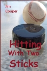 Hitting With Two Sticks: Hockey vs. Baseball By Jim Couper Cover Image