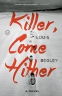 Killer, Come Hither: A Novel (Jack Dana #1) By Louis Begley Cover Image