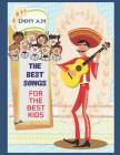 The Best Songs for the Best Kids: Learning Into Fun By Emmy A. M. Cover Image