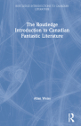 The Routledge Introduction to Canadian Fantastic Literature By Allan Weiss Cover Image