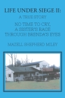 Life Under Siege II: No Time to Cry, A Sister's Rage Through Brenda's Eyes - A True Story Cover Image