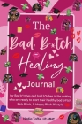 The Bad B*tch Healing Journal: Affirmation Journal CBT skills Gratitude Coloring pages Women's birthday gift: Affirmations, Journal Prompts, Motivati By Nadja Taffe Lp-Mhc Cover Image