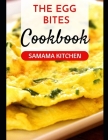 The Egg Bites Cookbook: Elevate Your Eggperience with over 20 Recipes for Every Palate By Samama Kitchen Cover Image