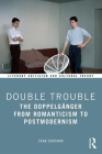 Double Trouble: The Doppelgänger from Romanticism to Postmodernism (Literary Criticism and Cultural Theory) By Eran Dorfman Cover Image