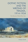 Gothic Fiction and the Writing of Trauma, 1914-1934: The Ghosts of World War One By Andrew Smith Cover Image