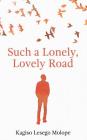 Such a Lonely, Lovely Road By Kagiso Lesego Molope Cover Image