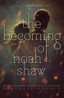 The Becoming of Noah Shaw (The Shaw Confessions #1) By Michelle Hodkin Cover Image