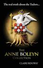 The Anne Boleyn Collection: The Real Truth About the Tudors By Claire Ridgway Cover Image