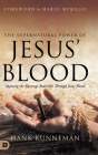 The Supernatural Power of Jesus' Blood: Applying the Blessings Available Through Jesus' Blood By Hank Kunneman, Mario Murillo (Foreword by) Cover Image