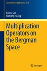 Multiplication Operators on the Bergman Space (Lecture Notes in Mathematics #2145) Cover Image