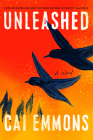 Unleashed: A Novel By Cai Emmons Cover Image