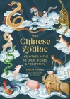 The Chinese Zodiac: And Other Paths to Luck, Riches & Prosperity Cover Image