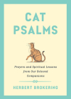 Cat Psalms: Prayers and Spiritual Lessons from Our Beloved Companions By Herbert Brokering Cover Image