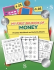 My First Big Book of Money Practice Workbook and Activity Sheets: Over 20 Fun Designs For Boys And Girls - Educational Worksheets By Teaching Little Hands Publishing Cover Image