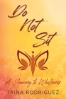 Do Not Sit: A Journey to Wholeness By Trina Rodriguez Cover Image