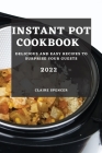 Instant Pot Cookbook 2022: Delicious and Easy Recipes to Surprise Your Guests By Claire Spencer Cover Image