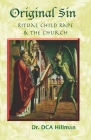 Original Sin: Ritual Child Rape & the Church By David C. a. Hillman Cover Image