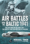 Air Battles in the Baltic 1941: The Air War on 22 June 1941 - The Battle for Stalin's Baltic Region Cover Image