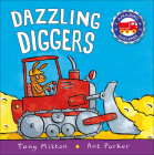 Dazzling Diggers (Amazing Machines) By Tony Mitton, Ant Parker (Illustrator) Cover Image