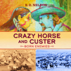 Crazy Horse and Custer: Born Enemies By S. D. Nelson, Courage (Read by), Eric G. Dove (Read by) Cover Image