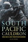 South Pacific Cauldron: World War II's Great Forgotten Battlegrounds By Alan Rems Cover Image