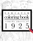 Seriatim coloring book: Comedy shorts of 1925 By Maxime Lefrancois Cover Image
