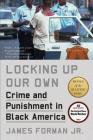 Locking Up Our Own: Crime and Punishment in Black America By James Forman, Jr. Cover Image