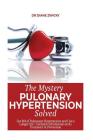 The Mystery Behind Pulmonary Hypertension Solved: Get Rid of Pulmonary Hypertension and Live a Longer Life + Exclusive Information on its Treatment & Cover Image