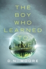 The Boy Who Learned to Live By D. N. Moore Cover Image