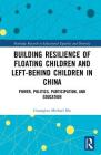 Building Resilience of Floating Children and Left-Behind Children in China: Power, Politics, Participation, and Education (Routledge Research in Educational Equality and Diversity) By Guanglun Michael Mu Cover Image