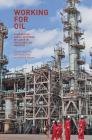 Working for Oil: Comparative Social Histories of Labor in the Global Oil Industry By Touradj Atabaki (Editor), Elisabetta Bini (Editor), Kaveh Ehsani (Editor) Cover Image