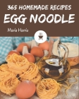 365 Homemade Egg Noodle Recipes: The Highest Rated Egg Noodle Cookbook You Should Read Cover Image