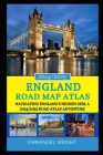 England Road Map Atlas 2024/2025: Navigating England's Hidden Gem, a 2024/2025 Road Atlas Adventure By Emmanuel Wright Cover Image