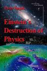 Einstein's Destruction of Physics By Peter Sujak Cover Image